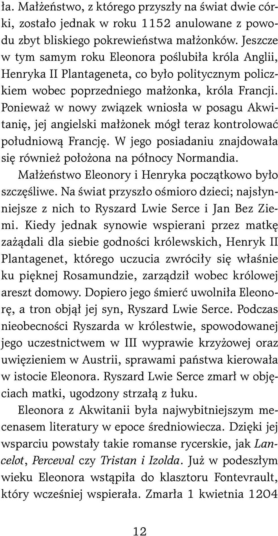 Ponieważ w nowy związek wniosła w posagu Akwitanię, jej angielski małżonek mógł teraz kontrolować południową Francję. W jego posiadaniu znajdowała się również położona na północy Normandia.