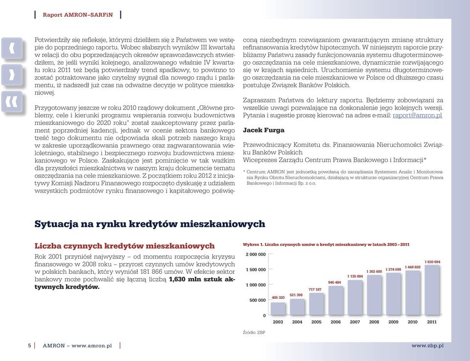 spadkowy, to powinno to zostać potraktowane jako czytelny sygnał dla nowego rządu i parlamentu, iż nadszedł już czas na odważne decyzje w polityce mieszkaniowej.