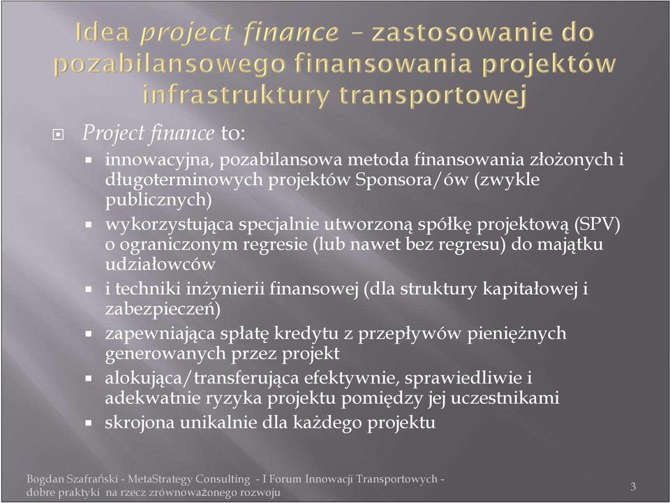 inŝynierii finansowej (dla struktury kapitałowej i zabezpieczeń) zapewniająca spłatę kredytu z przepływów pienięŝnych generowanych przez