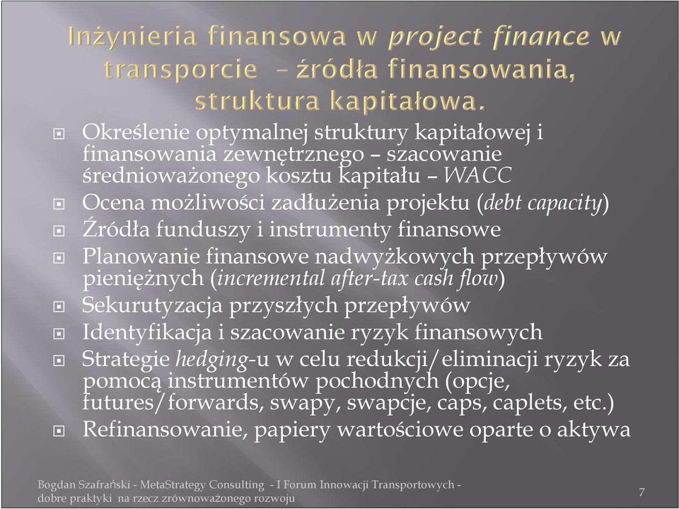 after-tax cash flow) Sekurutyzacja przyszłych przepływów Identyfikacja i szacowanie ryzyk finansowych Strategie hedging-u w celu