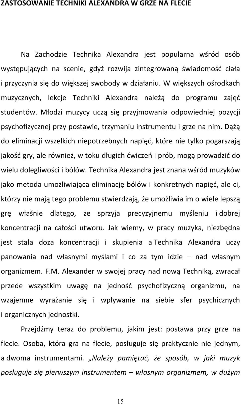 Młodzi muzycy uczą się przyjmowania odpowiedniej pozycji psychofizycznej przy postawie, trzymaniu instrumentu i grze na nim.