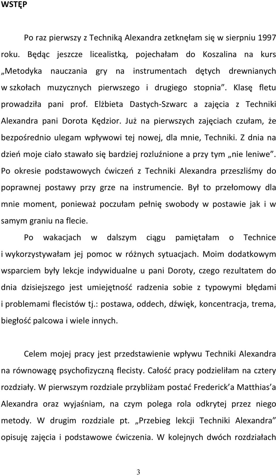 Klasę fletu prowadziła pani prof. Elżbieta Dastych-Szwarc a zajęcia z Techniki Alexandra pani Dorota Kędzior.