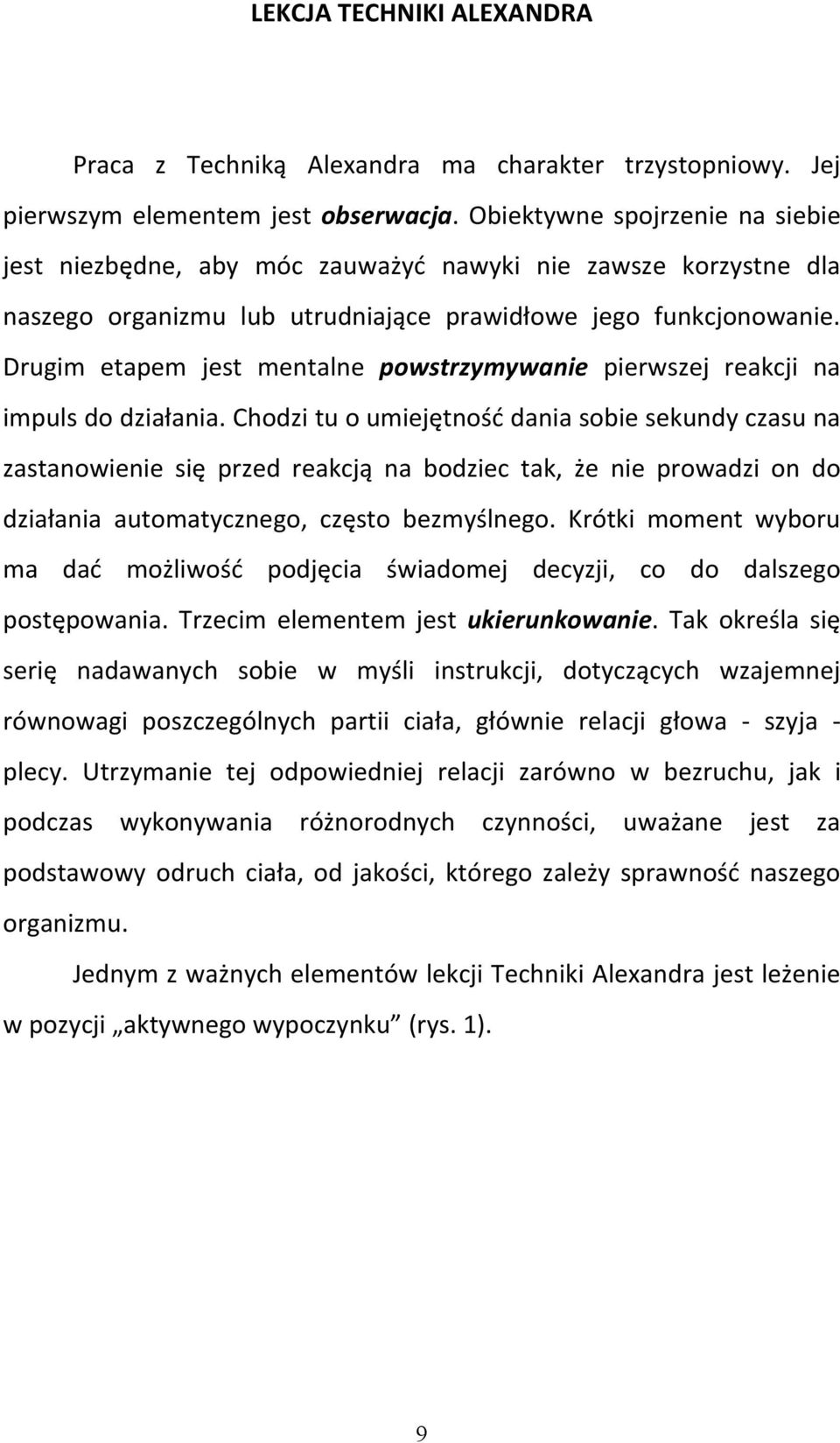 Drugim etapem jest mentalne powstrzymywanie pierwszej reakcji na impuls do działania.