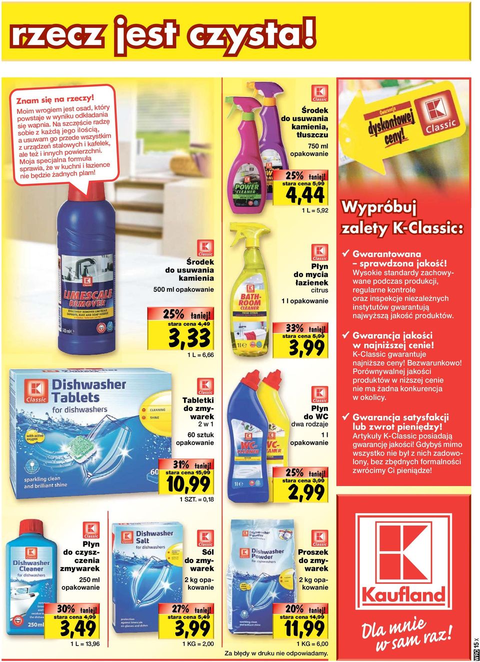 Moja specjalna formuła sprawia, że w kuchni i łazience nie będzie żadnych plam! Środek do usuwania kamienia 500 ml 25% 3,33 Do wyczerpania stara cena zapasów!