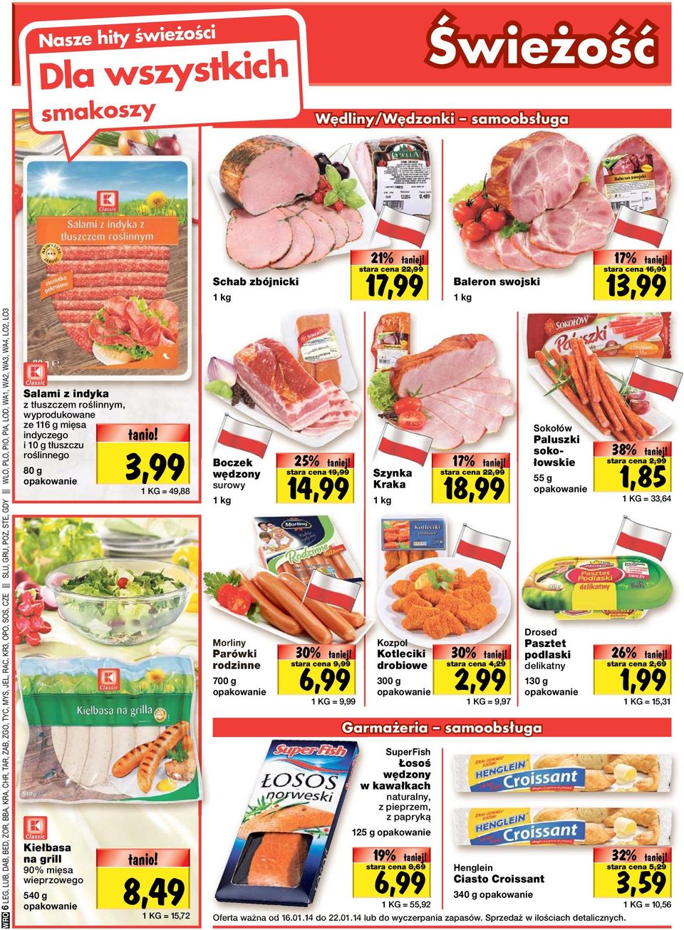 mięsa wieprzowego 540 g Oferta tanio! specjalna! 3,99 1 KG = 49,88 Oferta tanio! specjalna! 8,49 1 KG = 15,72 Schab zbójnicki 1 kg Boczek wędzony surowy 1 kg Morliny Parówki rodzinne 700 g Oferta 25% tanio!