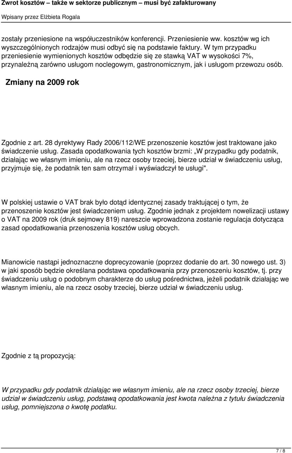 Zmiany na 2009 rok Zgodnie z art. 28 dyrektywy Rady 2006/112/WE przenoszenie kosztów jest traktowane jako świadczenie usług.