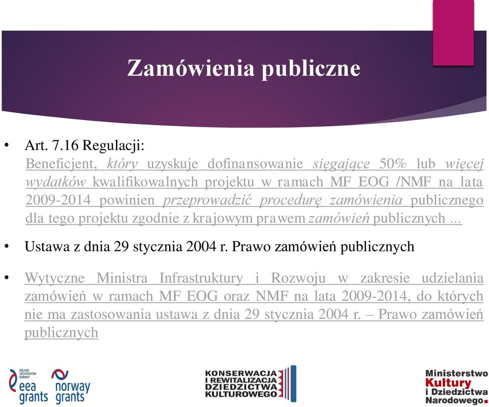 lata 2009-2014 powinien przeprowadzić procedurę zamówienia publicznego dla tego projektu zgodnie z krajowym prawem zamówień publicznych Ustawa