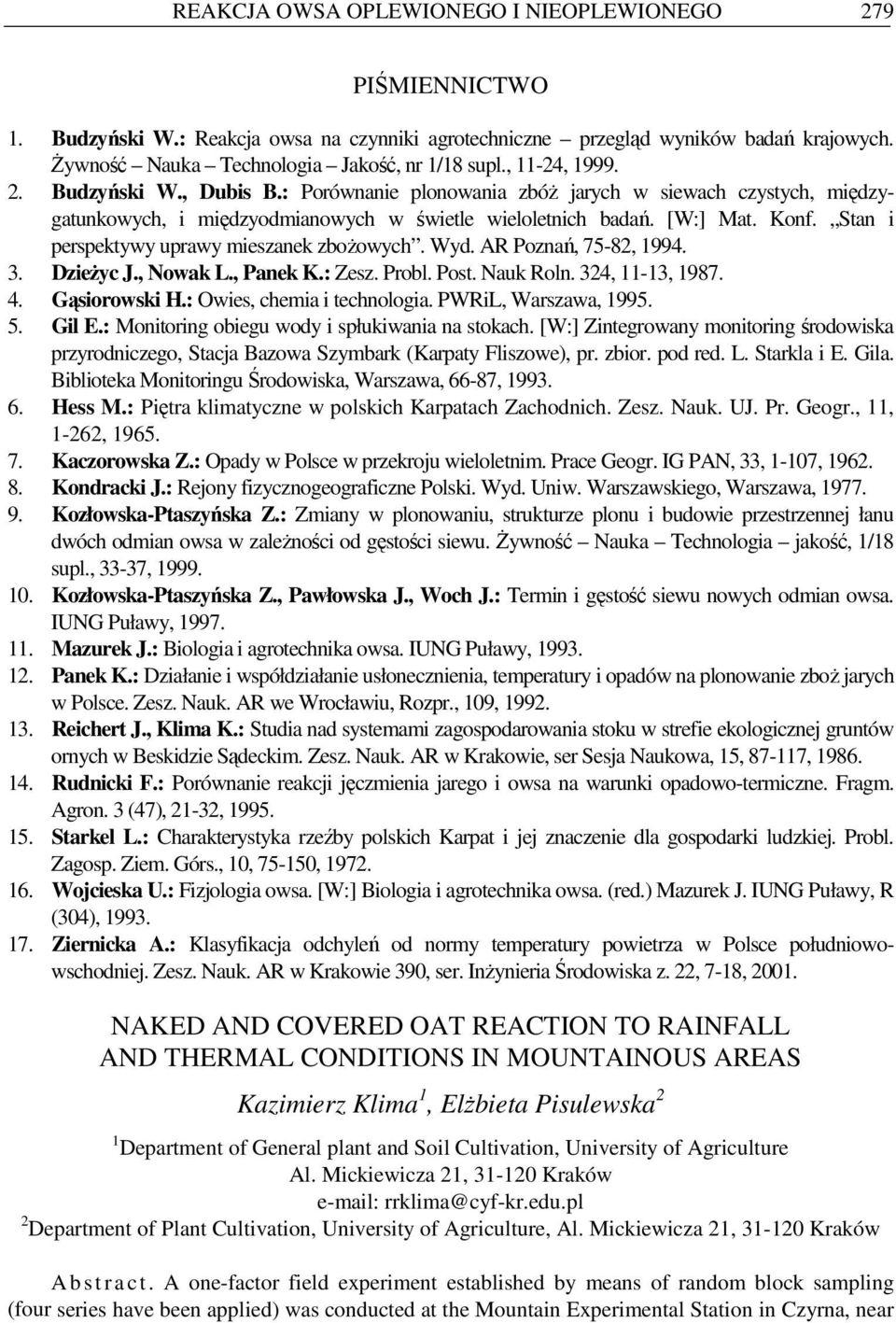 Stan i perspektywy uprawy mieszanek zboŝowych. Wyd. AR Poznań, 75-82, 1994. 3. DzieŜyc J., Nowak L., Panek K.: Zesz. Probl. Post. Nauk Roln. 324, 11-13, 1987. 4. Gąsiorowski H.