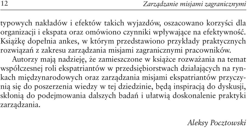 Autorzy mają nadzieję, że zamieszczone w książce rozważania na temat współczesnej roli ekspatriantów w przedsiębiorstwach działających na rynkach międzynarodowych oraz