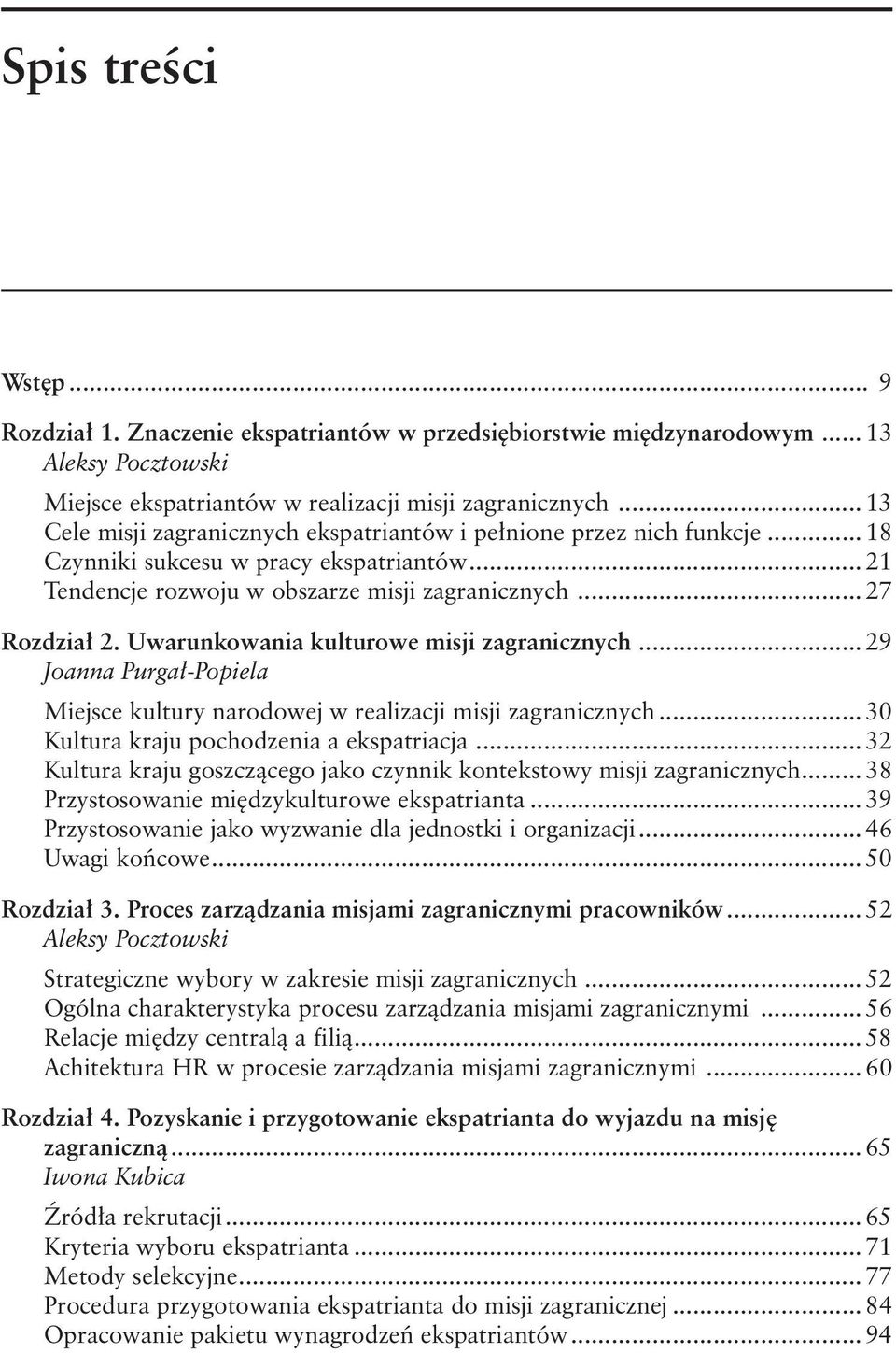 Uwarunkowania kulturowe misji zagranicznych... 29 Joanna Purgał-Popiela Miejsce kultury narodowej w realizacji misji zagranicznych... 30 Kultura kraju pochodzenia a ekspatriacja.