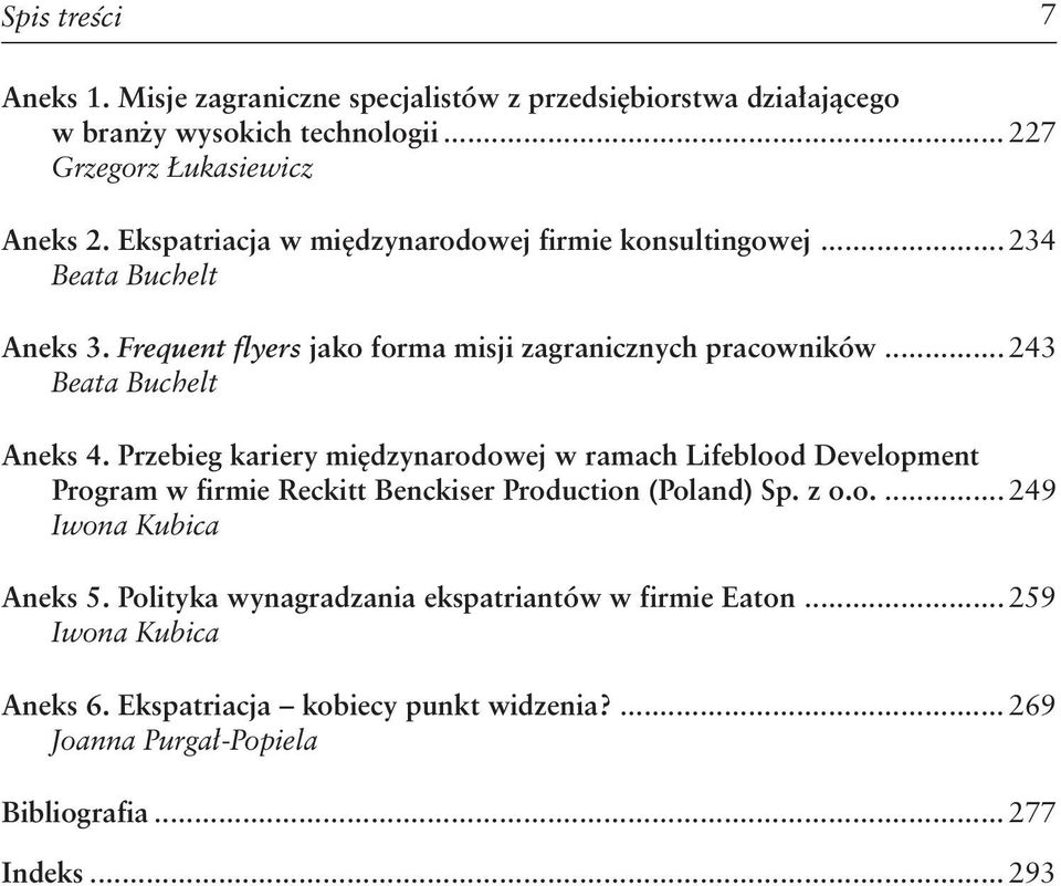 .. 243 Beata Buchelt Aneks 4. Przebieg kariery międzynarodowej w ramach Lifeblood Development Program w firmie Reckitt Benckiser Production (Poland) Sp. z o.o... 249 Iwona Kubica Aneks 5.