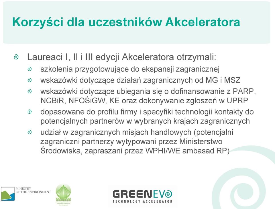 dokonywanie zgłoszeń w UPRP dopasowane do profilu firmy i specyfiki technologii kontakty do potencjalnych partnerów w wybranych krajach