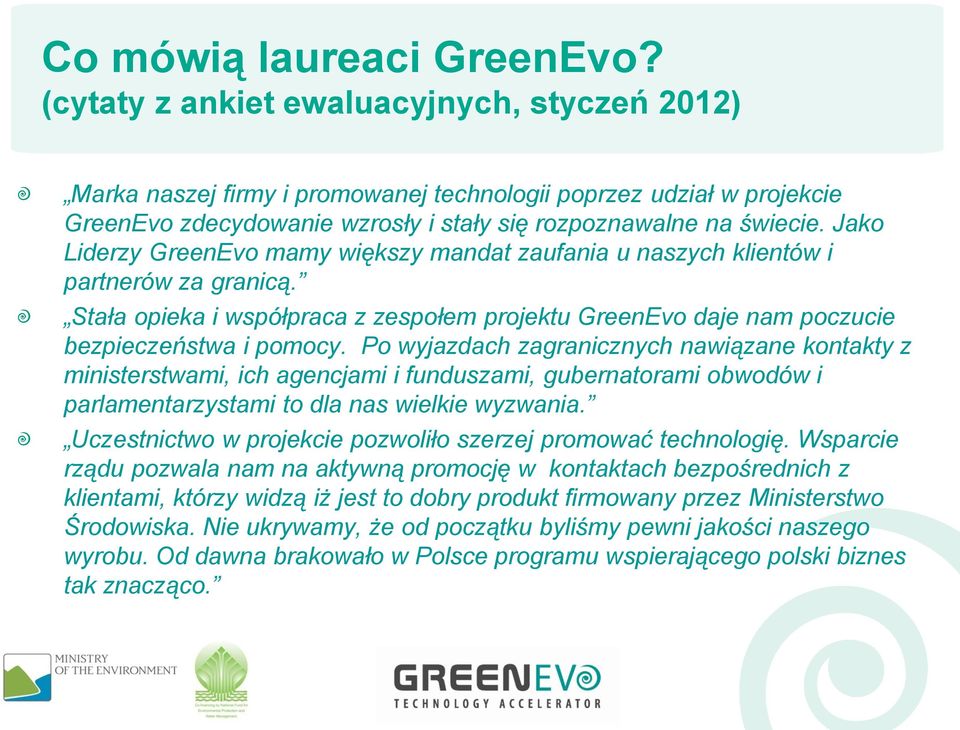 Jako Liderzy GreenEvo mamy większy mandat zaufania u naszych klientów i partnerów za granicą. Stała opieka i współpraca z zespołem projektu GreenEvo daje nam poczucie bezpieczeństwa i pomocy.