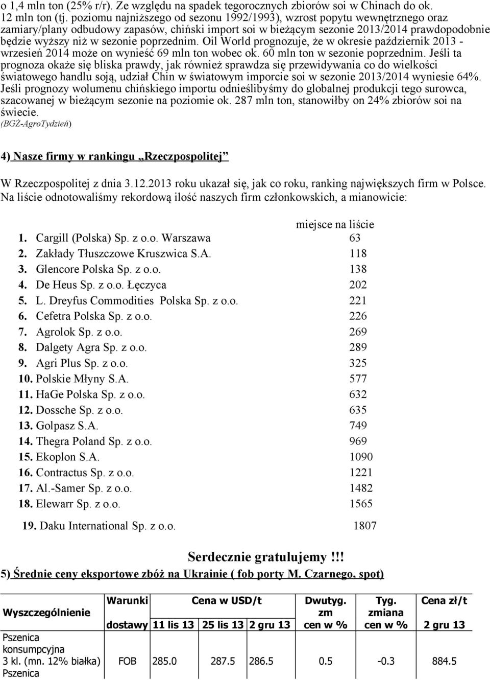 poprzednim. Oil World prognozuje, że w okresie październik 2013 - wrzesień 2014 może on wynieść 69 mln ton wobec ok. 60 mln ton w sezonie poprzednim.