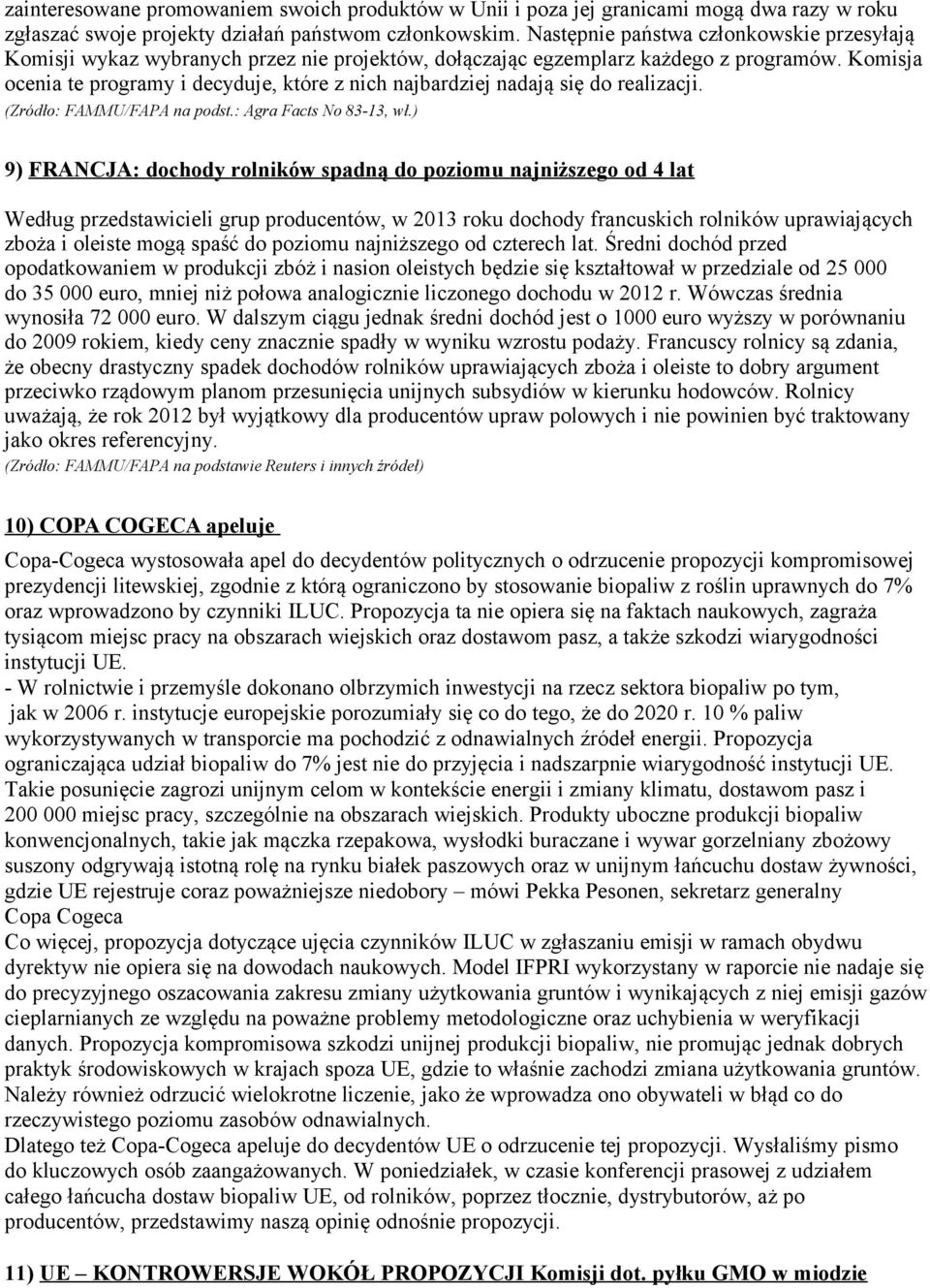 Komisja ocenia te programy i decyduje, które z nich najbardziej nadają się do realizacji. (Zródło: FAMMU/FAPA na podst.: Agra Facts No 83-13, wł.