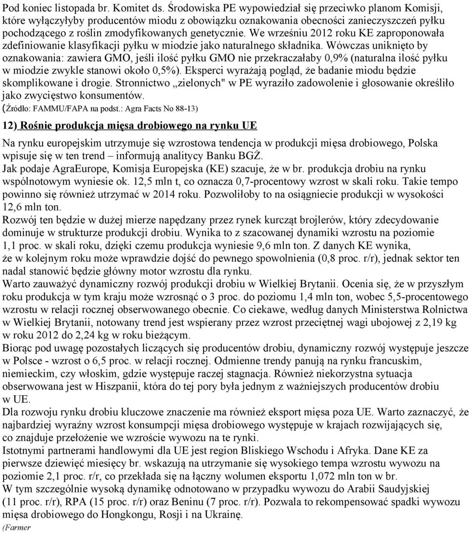 We wrześniu 2012 roku KE zaproponowała zdefiniowanie klasyfikacji pyłku w miodzie jako naturalnego składnika.