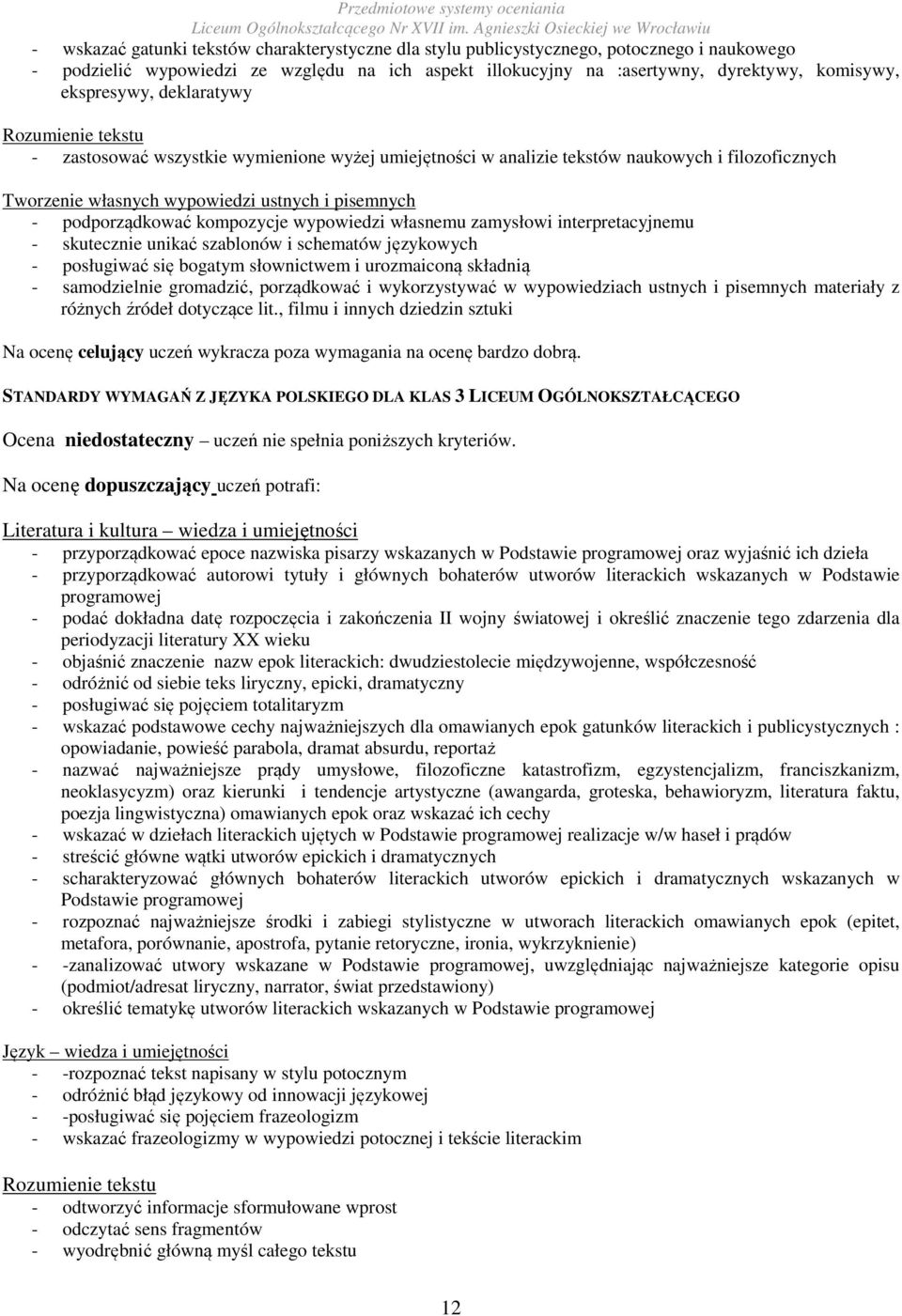 podporządkować kompozycje wypowiedzi własnemu zamysłowi interpretacyjnemu - skutecznie unikać szablonów i schematów językowych - posługiwać się bogatym słownictwem i urozmaiconą składnią -