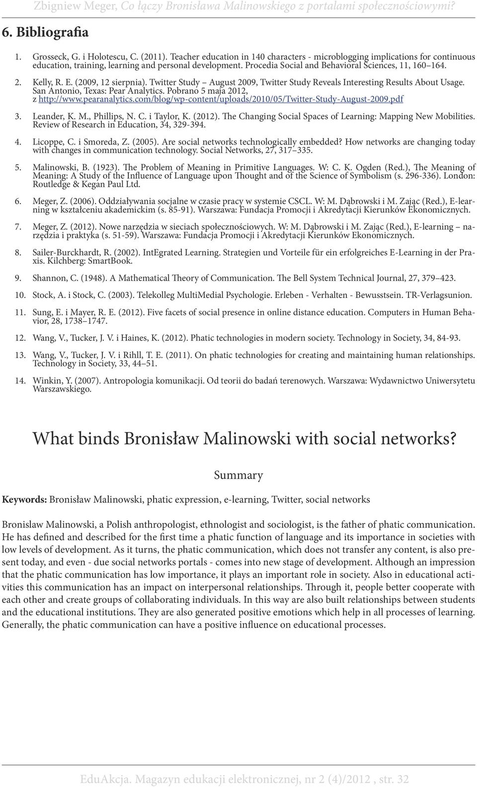 San Antonio, Texas: Pear Analytics. Pobrano 5 maja 2012, z http://www.pearanalytics.com/blog/wp-content/uploads/2010/05/twitter-study-august-2009.pdf 3. Leander, K. M., Phillips, N. C. i Taylor, K.