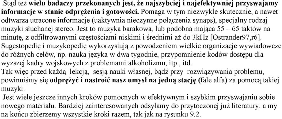 Jest to muzyka barakowa, lub podobna mająca 55 65 taktów na minutę, z odfiltrowanymi częstościami niskimi i średnimi aż do 3kHz [Ostrander97,r6].