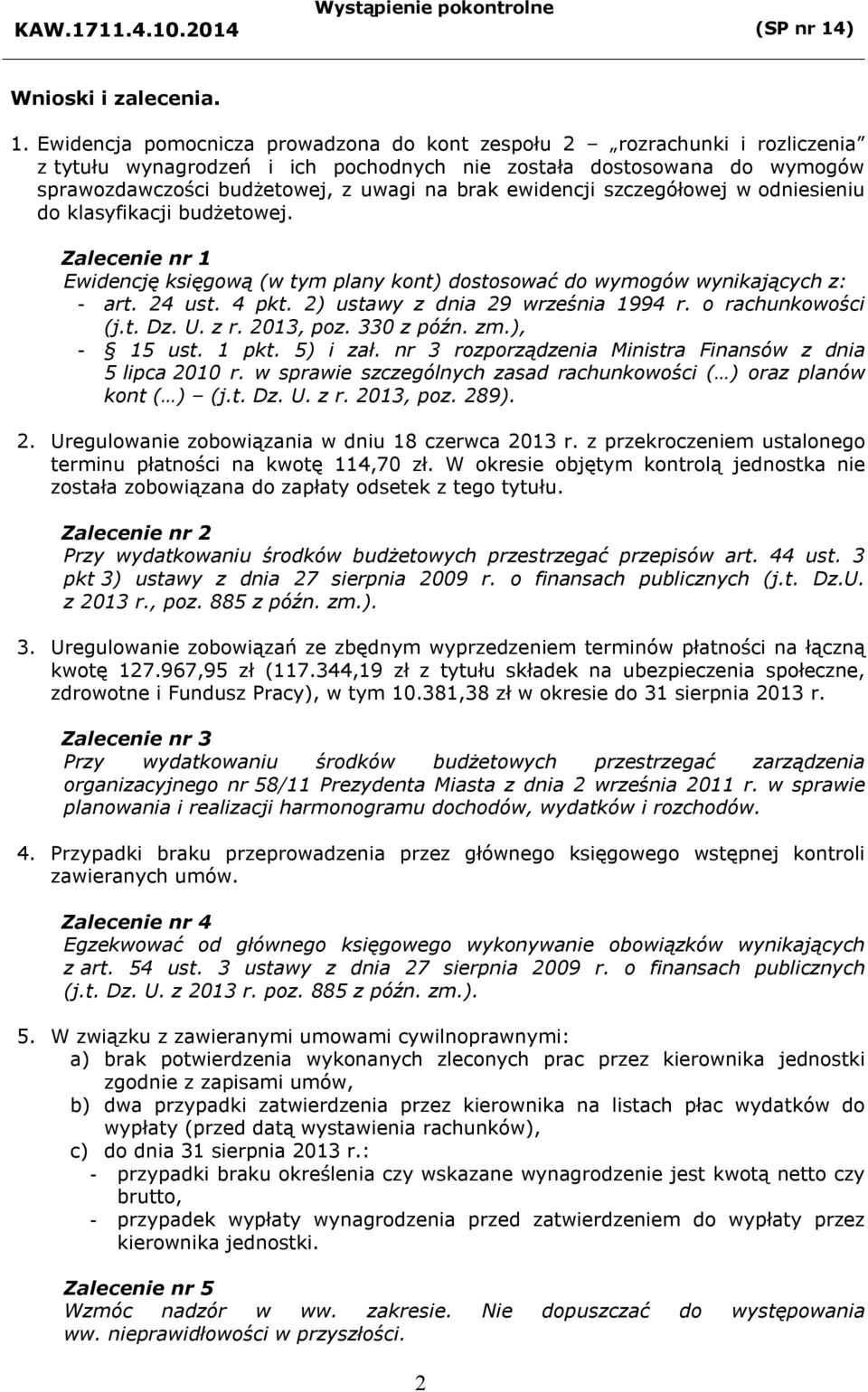 ewidencji szczegółowej w odniesieniu do klasyfikacji budżetowej. Zalecenie nr 1 Ewidencję księgową (w tym plany kont) dostosować do wymogów wynikających z: - art. 24 ust. 4 pkt.