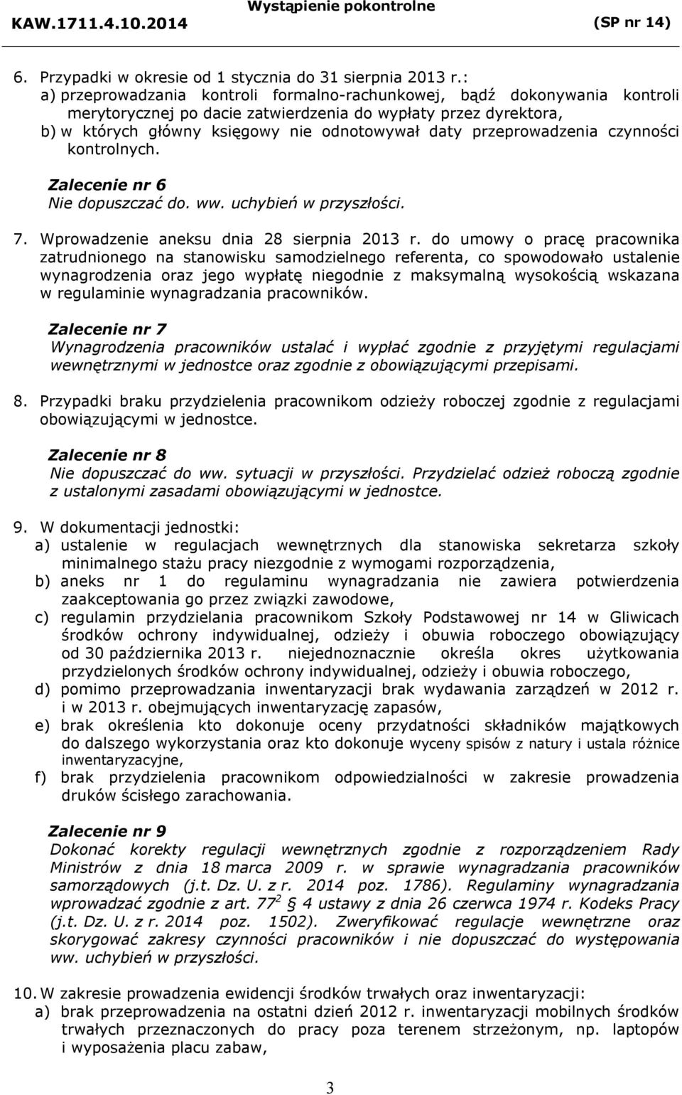 przeprowadzenia czynności kontrolnych. Zalecenie nr 6 Nie dopuszczać do. ww. uchybień w przyszłości. 7. Wprowadzenie aneksu dnia 28 sierpnia 2013 r.