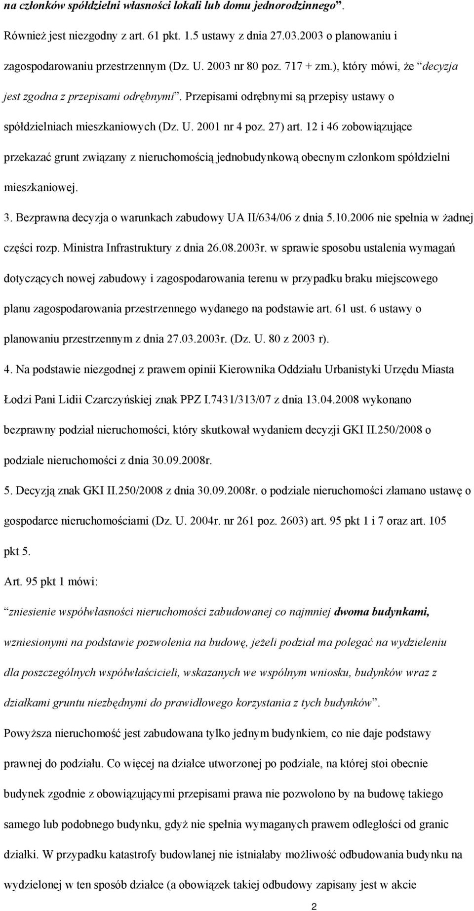 12 i 46 zobowiązujące przekazać grunt związany z nieruchomością jednobudynkową obecnym członkom spółdzielni mieszkaniowej. 3. Bezprawna decyzja o warunkach zabudowy UA II/634/06 z dnia 5.10.