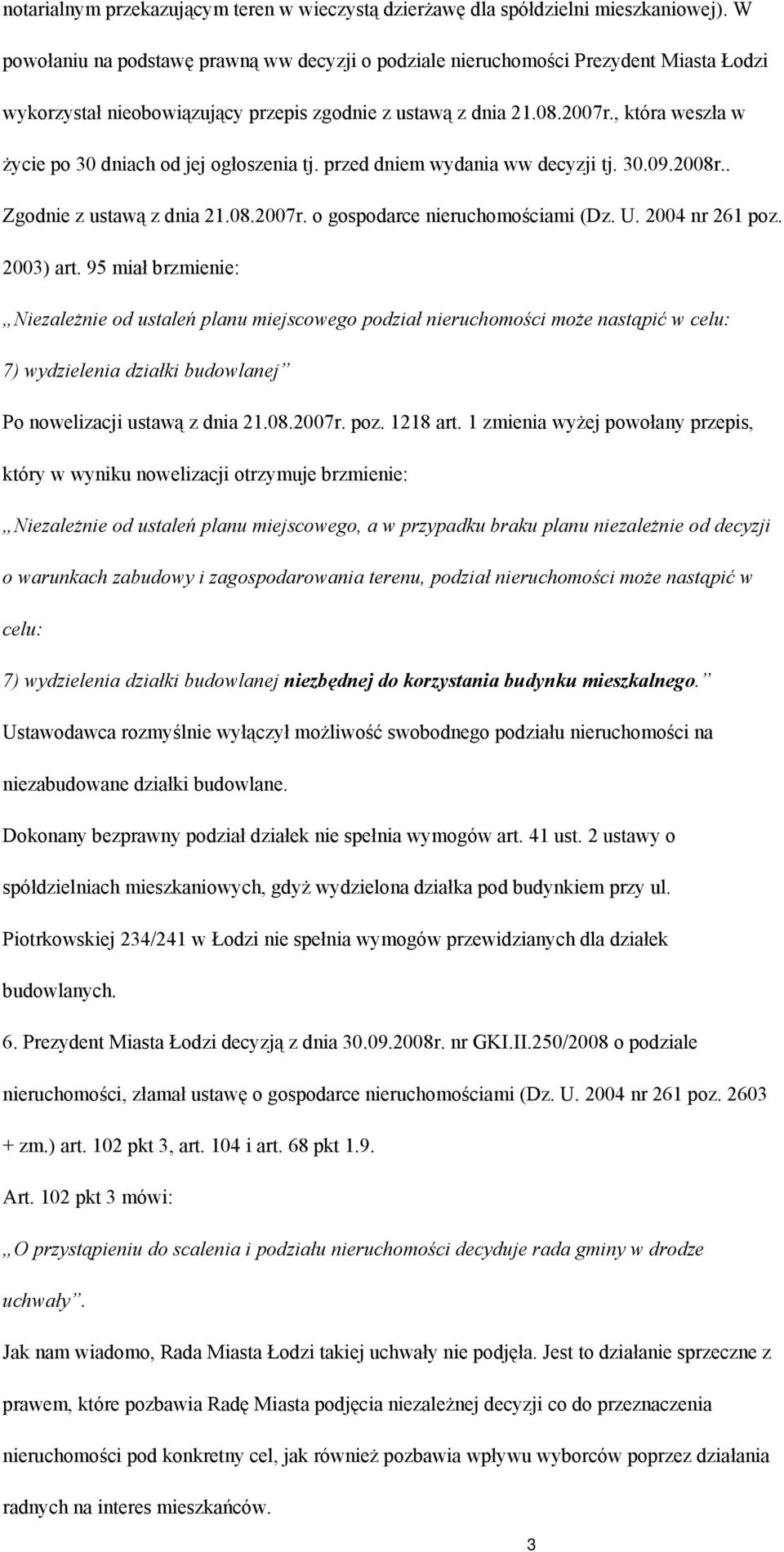 , która weszła w życie po 30 dniach od jej ogłoszenia tj. przed dniem wydania ww decyzji tj. 30.09.2008r.. Zgodnie z ustawą z dnia 21.08.2007r. o gospodarce nieruchomościami (Dz. U. 2004 nr 261 poz.