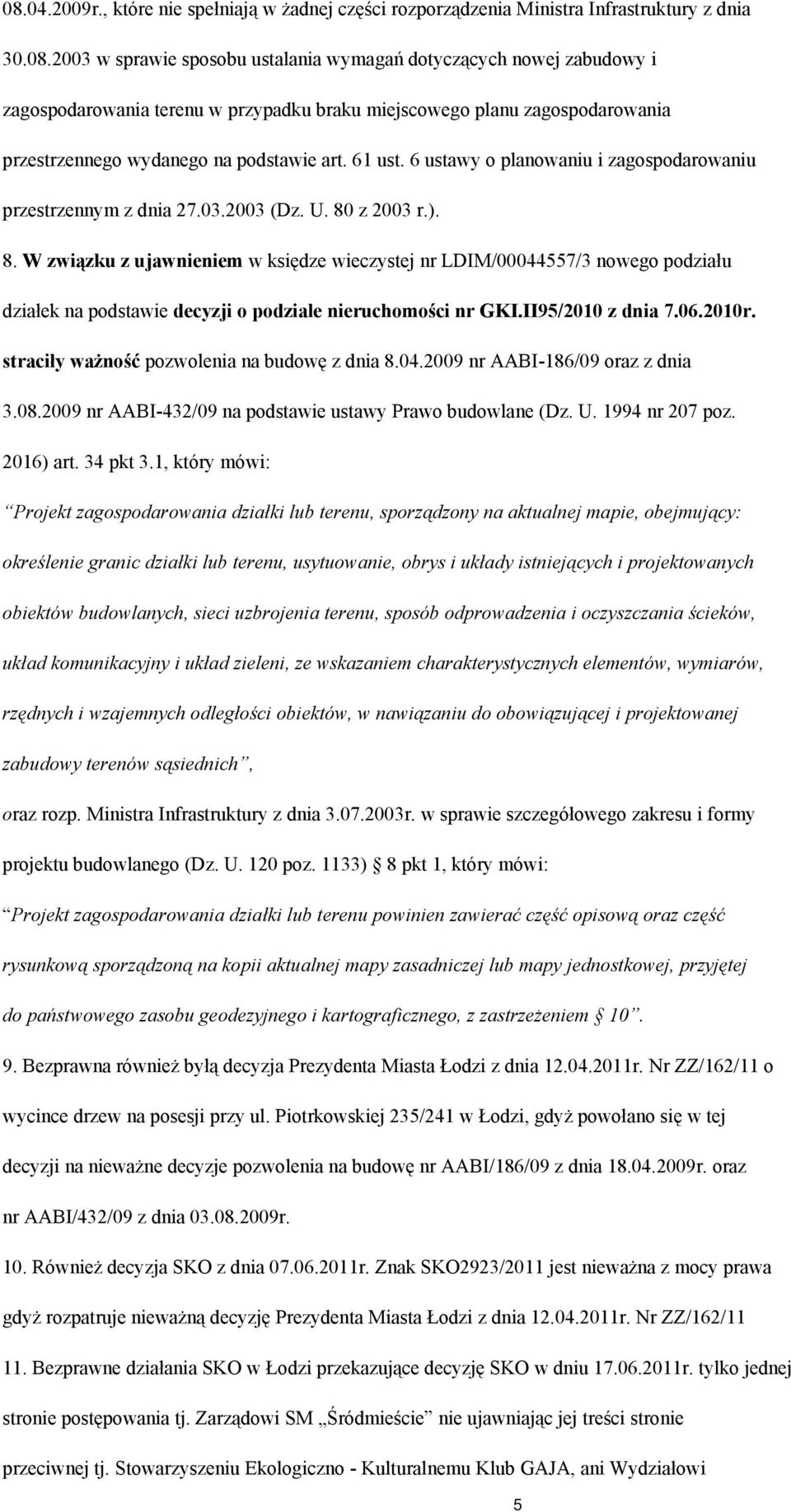 z 2003 r.). 8. W związku z ujawnieniem w księdze wieczystej nr LDIM/00044557/3 nowego podziału działek na podstawie decyzji o podziale nieruchomości nr GKI.II95/2010 z dnia 7.06.2010r.