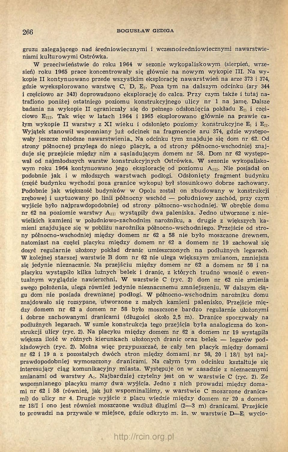 Na wykopie II kontynuowano przede wszystkim eksplorację nawarstwień na arze 373 i 374, gdzie wyeksplorowano warstwę C, D, E I.