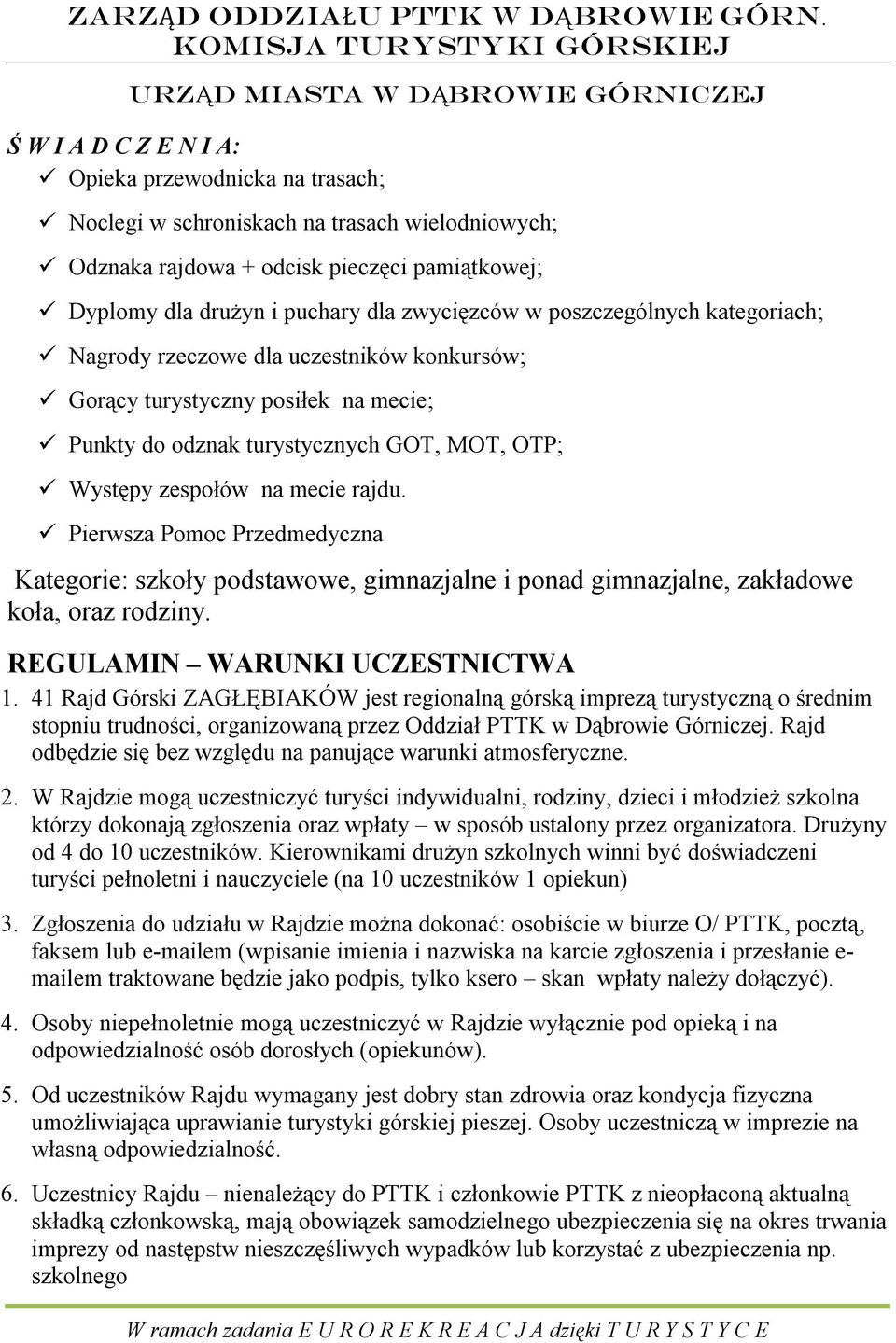 Pierwsza Pomoc Przedmedyczna Kategorie: szkoły podstawowe, gimnazjalne i ponad gimnazjalne, zakładowe koła, oraz rodziny. REGULAMIN WARUNKI UCZESTNICTWA 1.