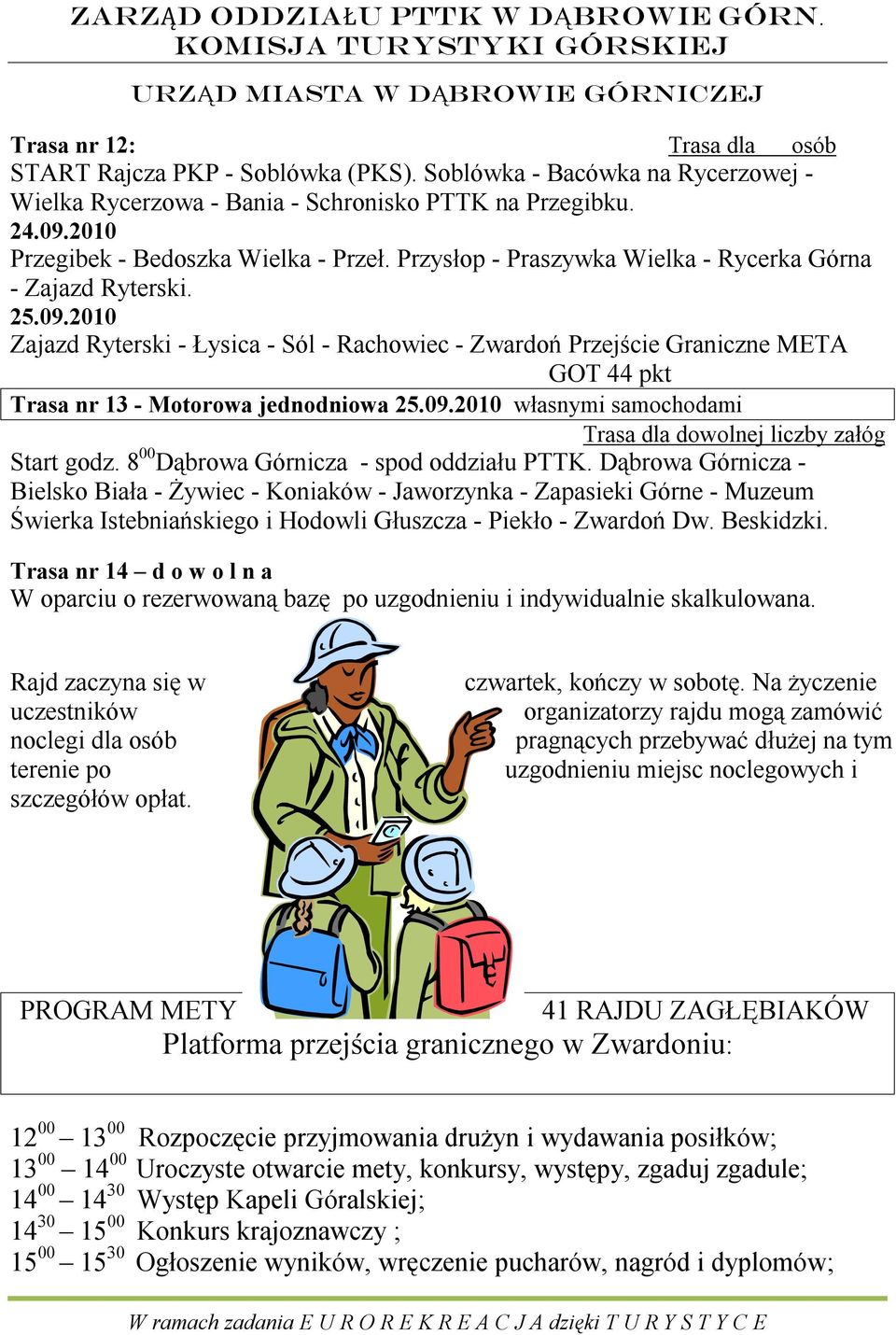 Zajazd Ryterski - Łysica - Sól - Rachowiec - Zwardoń Przejście Graniczne META GOT 44 pkt Trasa nr 13 - Motorowa jednodniowa własnymi samochodami Trasa dla dowolnej liczby załóg Start godz.