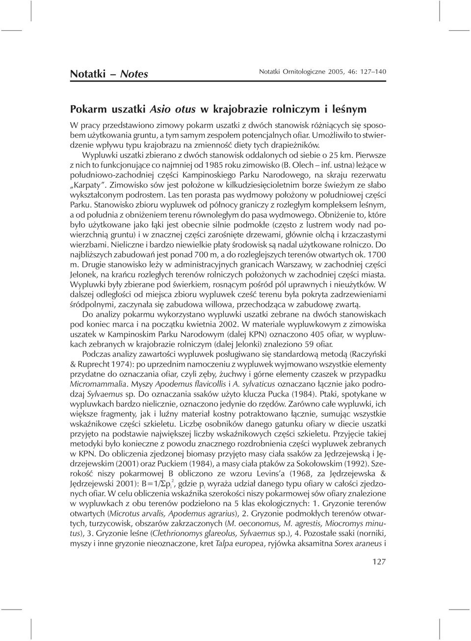 Wypluwki uszatki zbierano z dwóch stanowisk oddalonych od siebie o 25 km. Pierwsze z nich to funkcjonujące co najmniej od 1985 roku zimowisko (B. Olech inf.