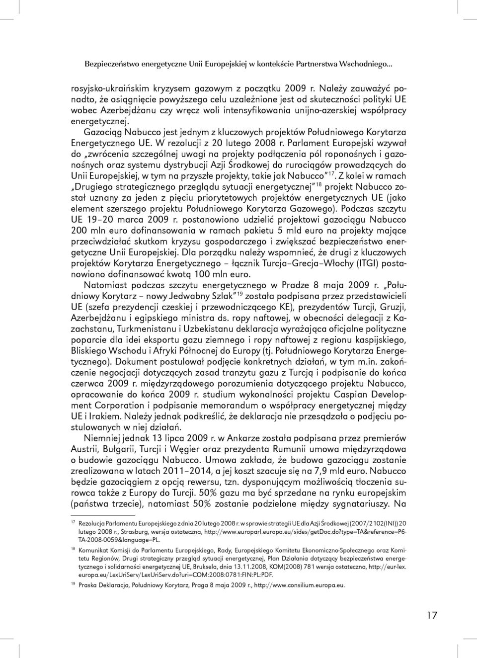 Gazociąg Nabucco jest jednym z kluczowych projektów Południowego Korytarza Energetycznego UE. W rezolucji z 20 lutego 2008 r.