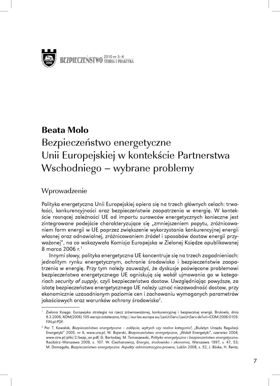 W kontekście rosnącej zależności UE od importu surowców energetycznych konieczne jest zintegrowane podejście charakteryzujące się zmniejszeniem popytu, zróżnicowaniem form energii w UE poprzez