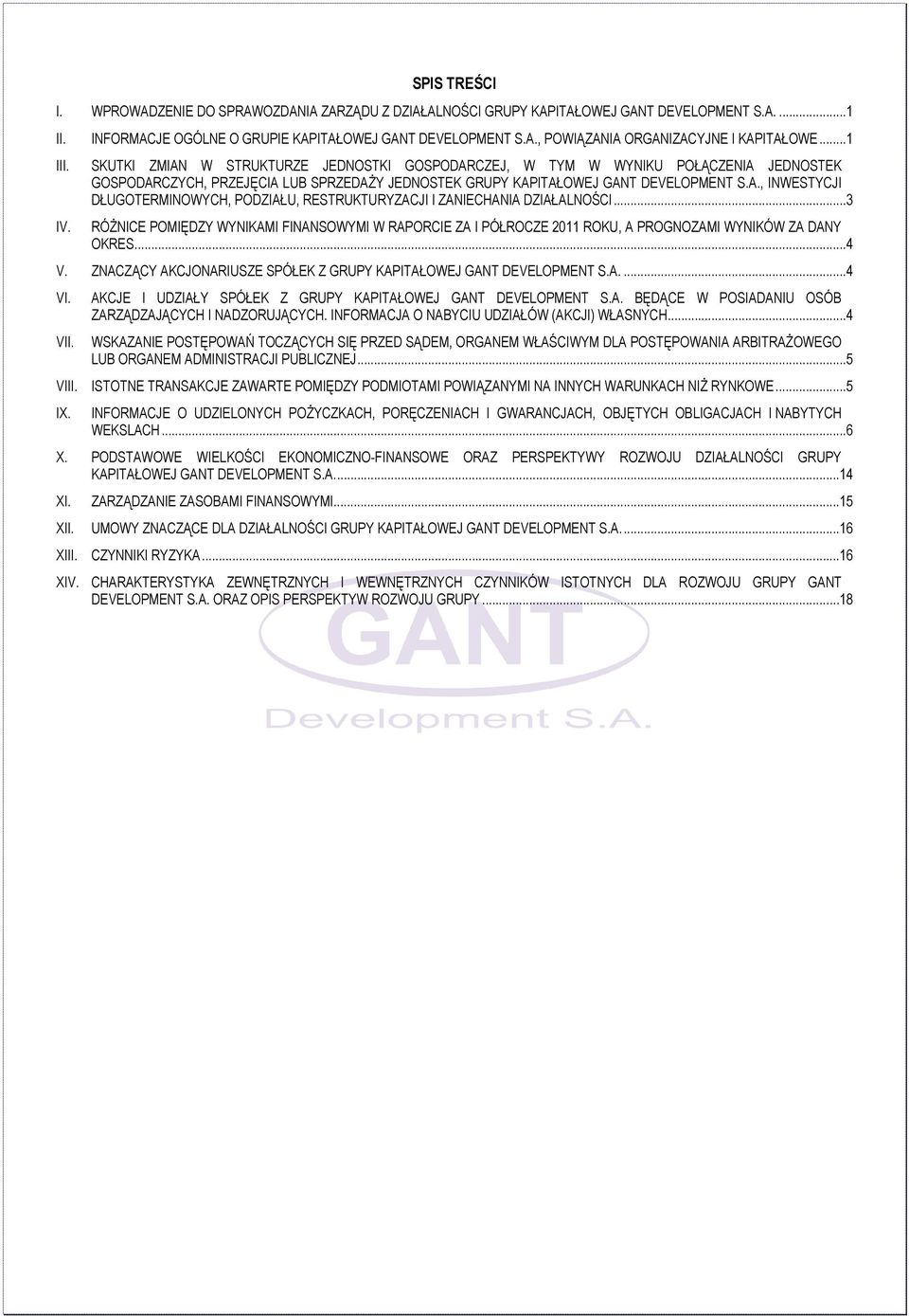 ..3 IV. RÓŻNICE POMIĘDZY WYNIKAMI FINANSOWYMI W RAPORCIE ZA I PÓŁROCZE 2011 ROKU, A PROGNOZAMI WYNIKÓW ZA DANY OKRES...4 V. ZNACZĄCY AKCJONARIUSZE SPÓŁEK Z GRUPY KAPITAŁOWEJ GANT DEVELOPMENT S.A....4 VI.