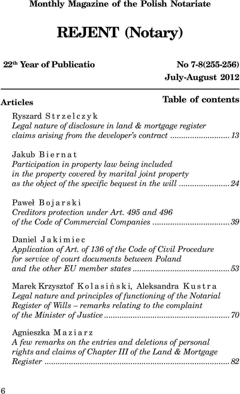 ..13 Jakub Biernat Participation in property law being included in the property covered by marital joint property as the object of the specific bequest in the will.