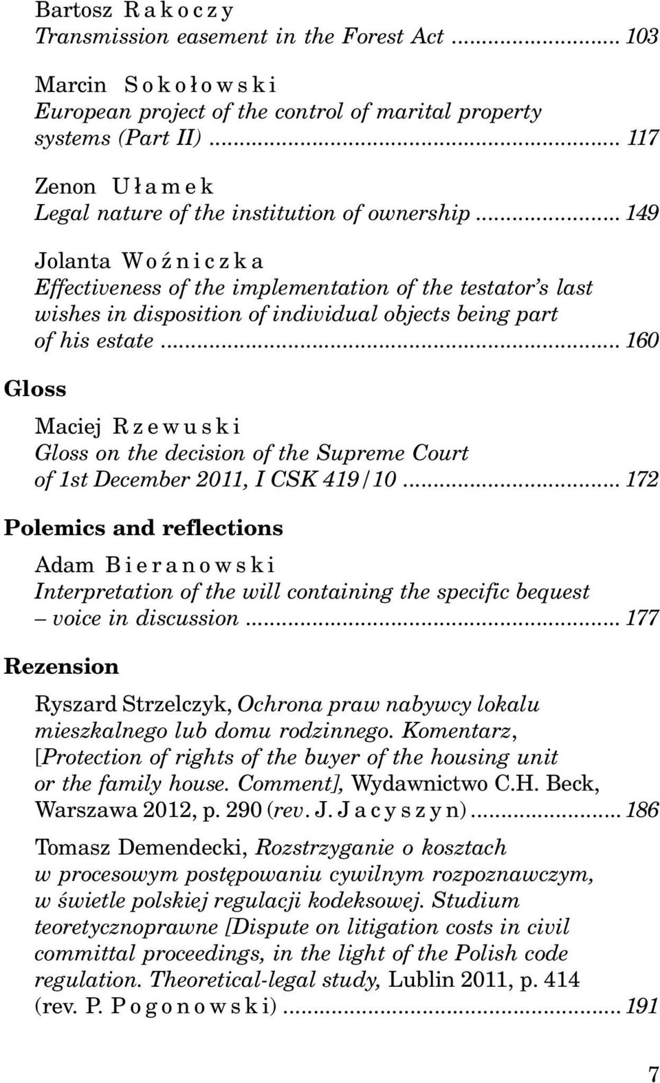 ..149 Jolanta WoŸniczka Effectiveness of the implementation of the testator s last wishes in disposition of individual objects being part of his estate.