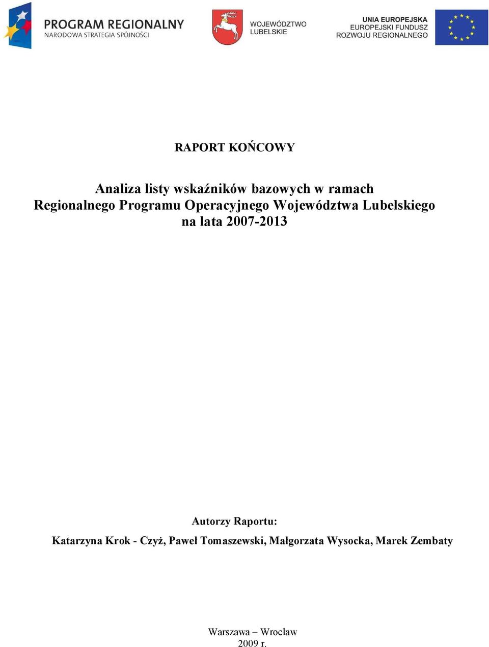 lata 2007-2013 Autorzy Raportu: Katarzyna Krok - Czyż, Paweł