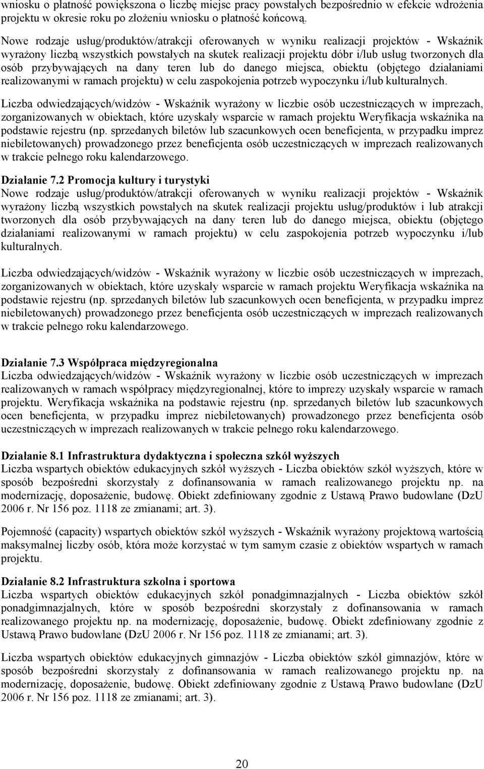 przybywających na dany teren lub do danego miejsca, obiektu (objętego działaniami realizowanymi w ramach projektu) w celu zaspokojenia potrzeb wypoczynku i/lub kulturalnych.