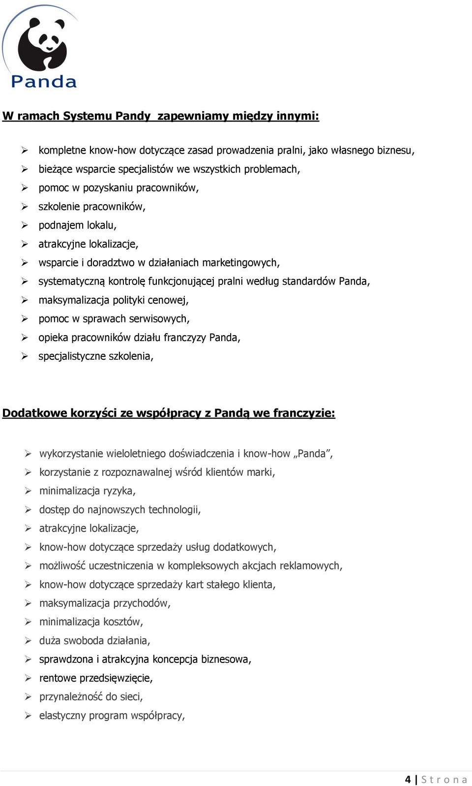 standardów Panda, maksymalizacja polityki cenowej, pomoc w sprawach serwisowych, opieka pracowników działu franczyzy Panda, specjalistyczne szkolenia, Dodatkowe korzyści ze współpracy z Pandą we