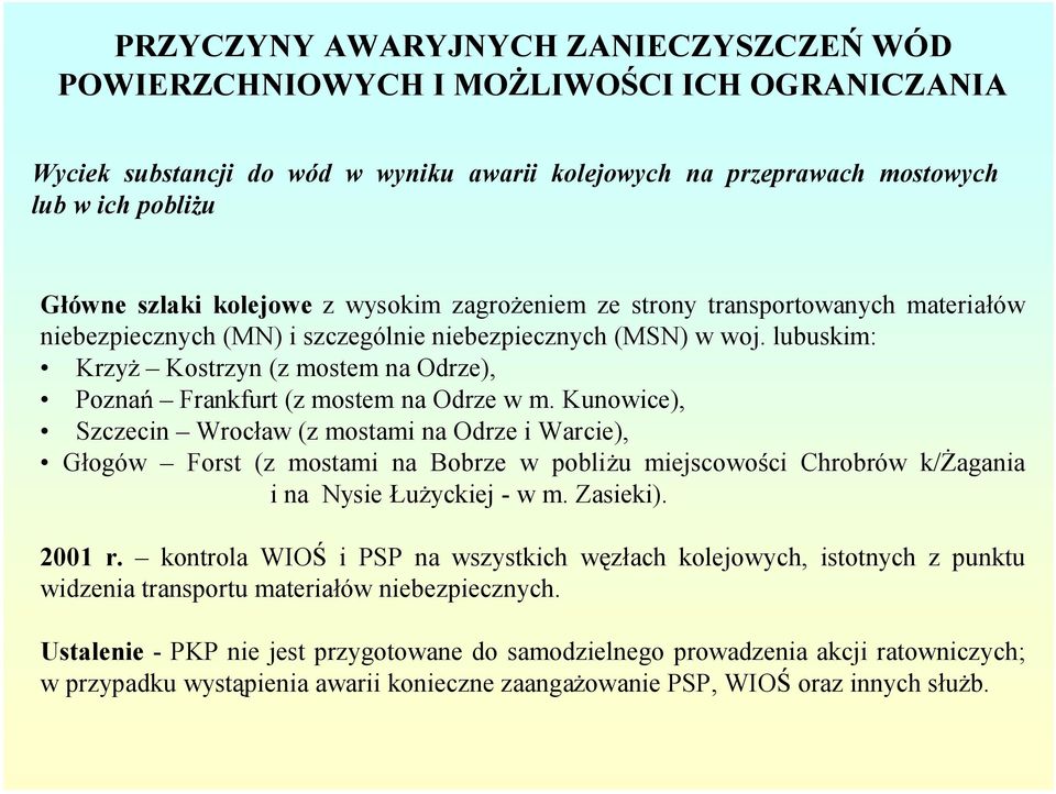 lubuskim: Krzy Kostrzyn (z mostemnaodrze), Pozna Frankfurt (z mostem na Odrze wm.