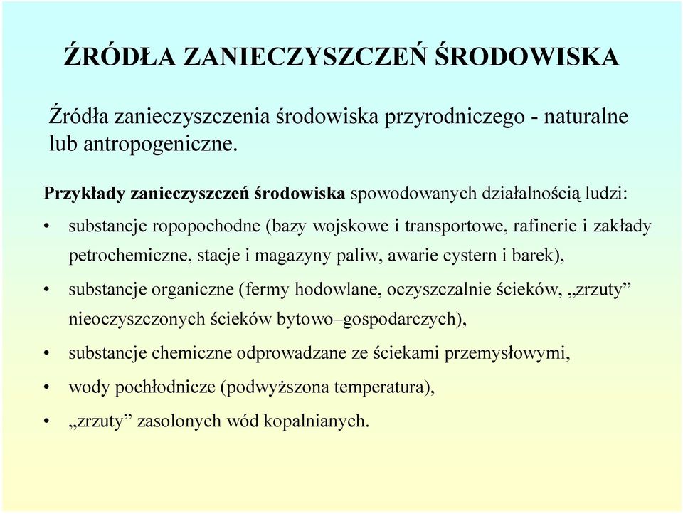 ady petrochemiczne, stacje imagazynypaliw, awarie cysternibarek), substancje organiczne (fermy hodowlane, oczyszczalnie cieków, zrzuty