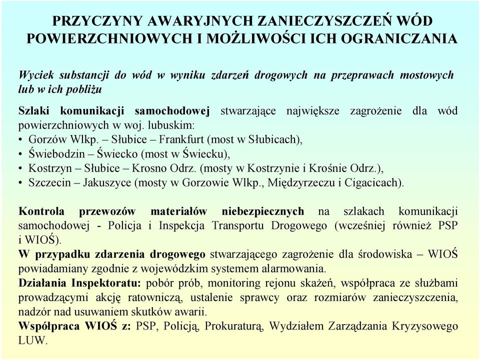 S ubice Frankfurt (most w S ubicach), wiebodzin wiecko (most w wiecku), Kostrzyn S ubice Krosno Odrz. (mosty w Kostrzynie i Kro nie Odrz.), Szczecin Jakuszyce (mostywgorzowie Wlkp.