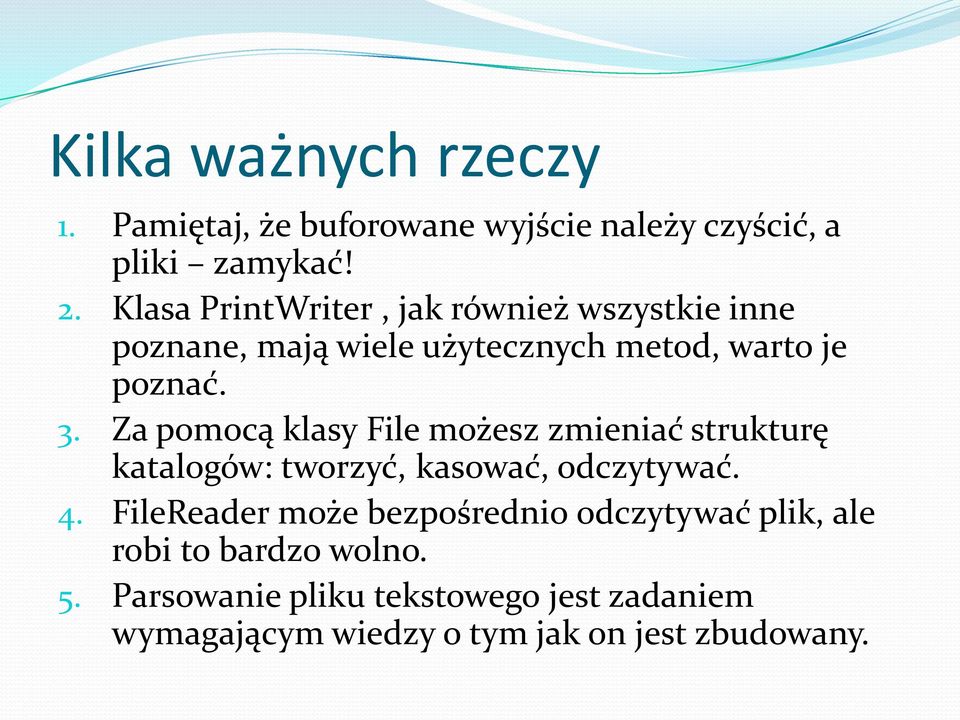 Za pomocą klasy File możesz zmieniać strukturę katalogów: tworzyć, kasować, odczytywać. 4.