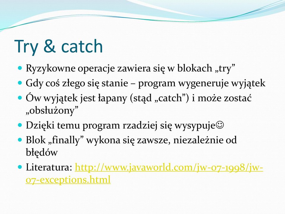 obsłużony Dzięki temu program rzadziej się wysypuje Blok finally wykona się zawsze,