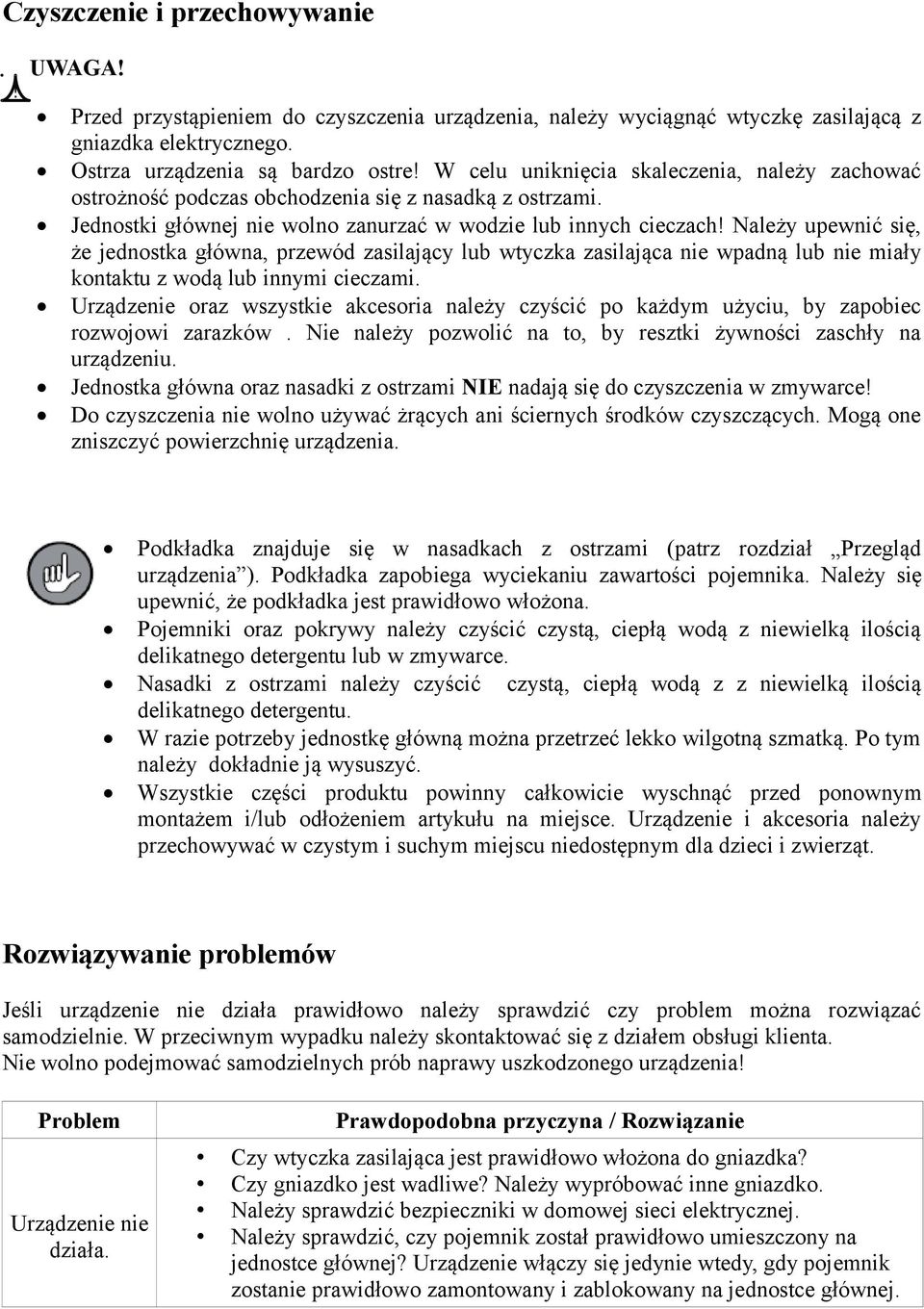 Należy upewnić się, że jednostka główna, przewód zasilający lub wtyczka zasilająca nie wpadną lub nie miały kontaktu z wodą lub innymi cieczami.