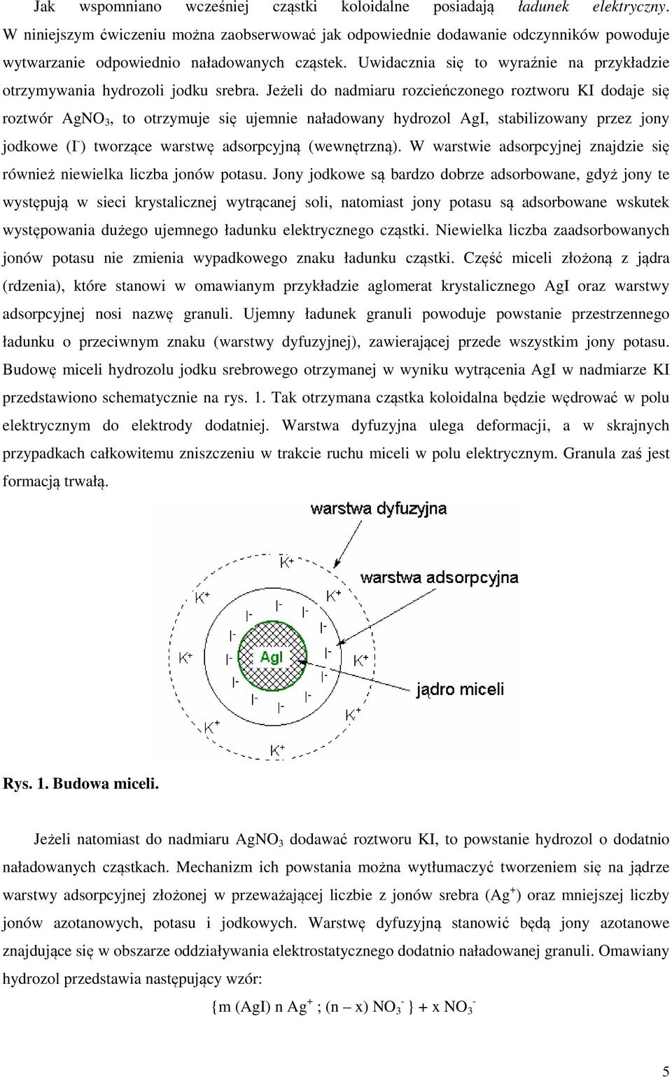 Uwidacznia się to wyraźnie na przykładzie otrzymywania hydrozoli jodku srebra.