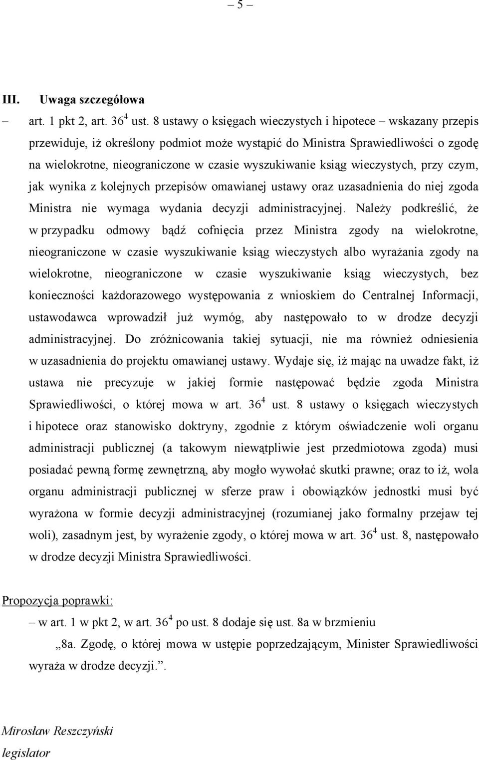 ksiąg wieczystych, przy czym, jak wynika z kolejnych przepisów omawianej ustawy oraz uzasadnienia do niej zgoda Ministra nie wymaga wydania decyzji administracyjnej.