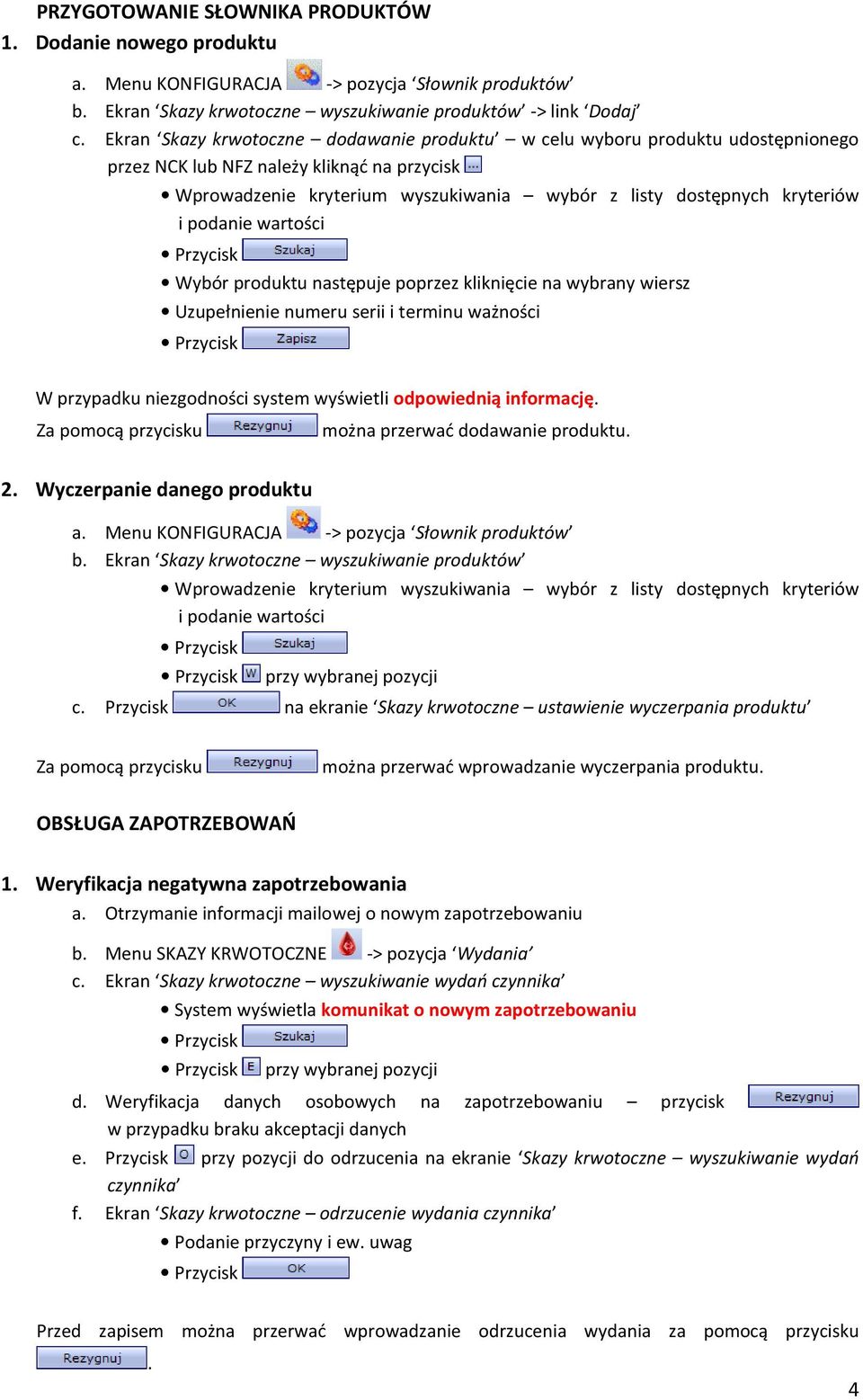 numeru serii i terminu ważności można przerwać dodawanie produktu. 2. Wyczerpanie danego produktu a. Menu KONFIGURACJA -> pozycja Słownik produktów b.