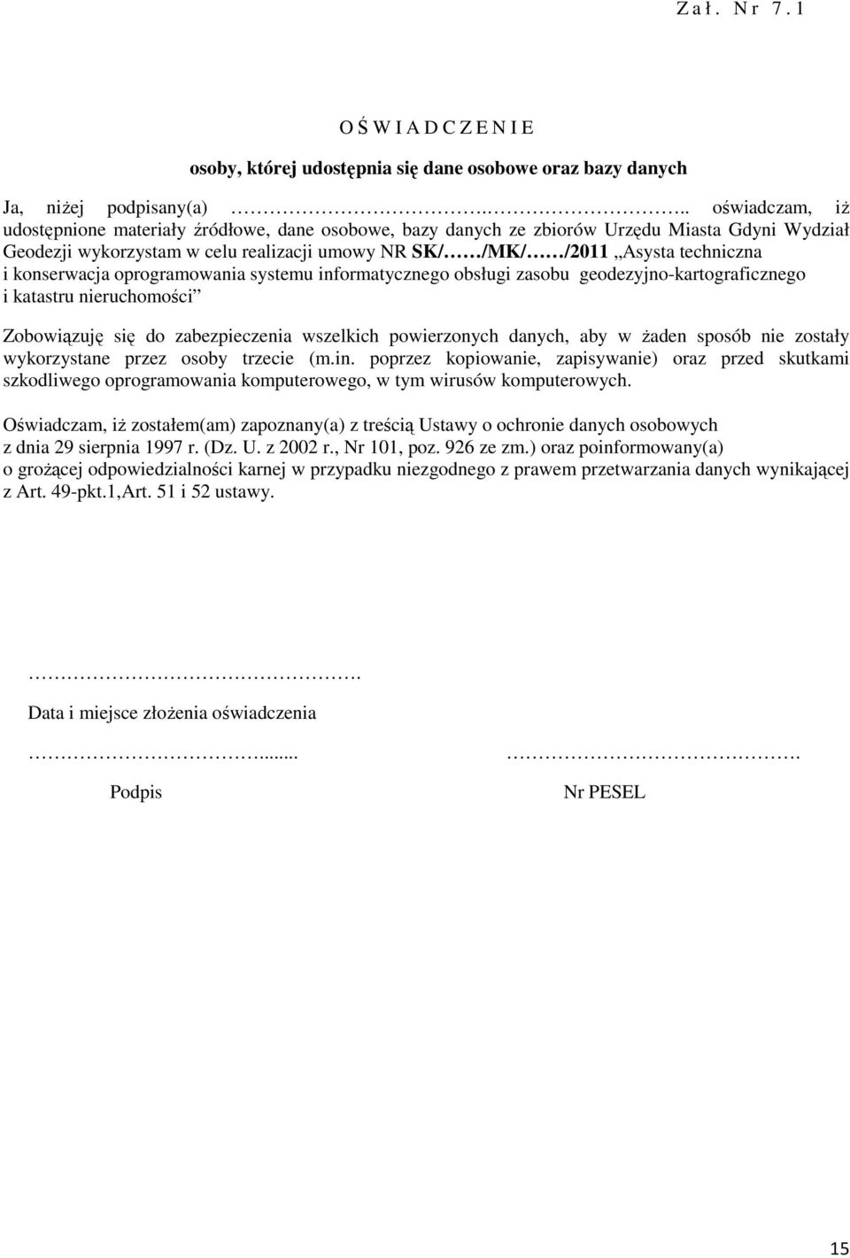 konserwacja oprogramowania systemu informatycznego obsługi zasobu geodezyjno-kartograficznego i katastru nieruchomości Zobowiązuję się do zabezpieczenia wszelkich powierzonych danych, aby w żaden